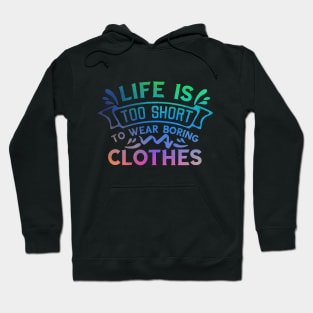 Life is too short to wear boring clothes Hoodie
